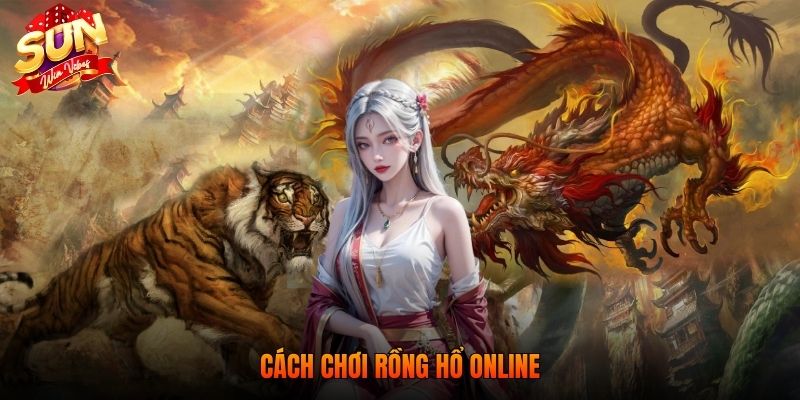 Cách chơi rồng hổ online