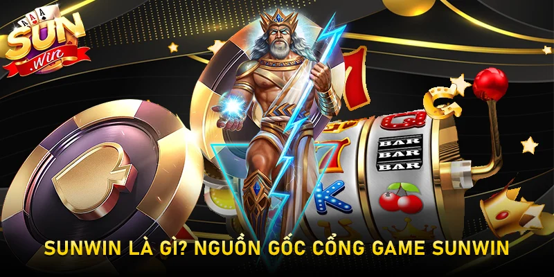 Sunwin là gì? Nguồn gốc cổng game Sunwin